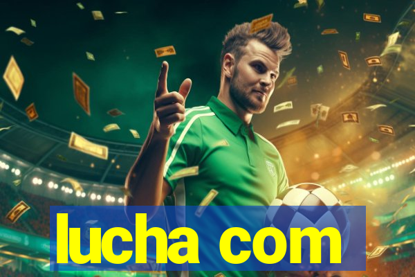 lucha com